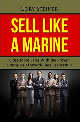 Sell Like a Marine: Close More Sales with the Proven Principles of World-Class Leadership
