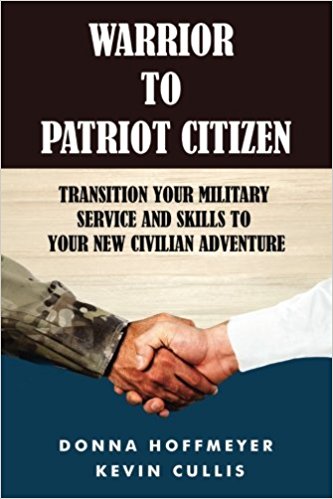 Warrior to Patriot Citizen: Transition your military service and skills to your new civilian adventure